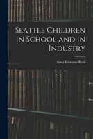 Seattle Children in School and in Industry 1018897364 Book Cover