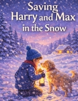 Harry and Max's Snowy Rescue: A Heartwarming Tale of Courage and Friendship B0GNM1LHW4 Book Cover