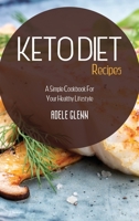 Keto Diet Recipes: A Simple Cookbook For Your Healthy Lifestyle 1802160167 Book Cover
