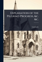 Explanation of the Pilgrim's Progress, &c. &c. 1024082598 Book Cover