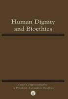 Human Dignity and Bioethics: Essays Commissioned by the President's Council on Bioethics 1780398530 Book Cover