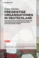 Freigeistige Organisationen in Deutschland: Weltanschauliche Entwicklungen Und Strategische Spannungen Nach Der Humanistischen Wende 3110644045 Book Cover