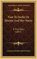 Visit To Derby Or Minnie And Her Nurse: A True Story 1120952379 Book Cover