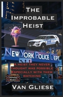 The Improbable Heist: A heist they never thought was possible, especially with them watching 9363568229 Book Cover