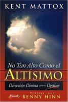 No Tan Alto Como El Altisimo: Direccion Divina Para Tu Destino 9879038681 Book Cover