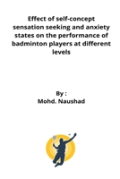 Effect of self-concept sensation seeking and anxiety states on the performance of badminton players at different levels 9898535458 Book Cover