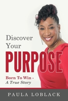 Discover Your Purpose: Born To Win - A True Story B0DVC5G4DG Book Cover