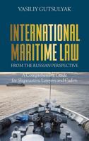 International Maritime Law from the Russian Perspective A Comprehensive Guide for Shipmasters, Lawyers and Cadets 1627341919 Book Cover