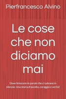 Le cose che non diciamo mai: Dove finiscono le parole che ci salvano in silenzio. Una storia d'ascolto, coraggio e verità! (Italian Edition) B0FH6H6PLP Book Cover