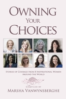 Owning Your Choices: Stories of Courage From 8 Inspirational Women Around the World 1988925665 Book Cover