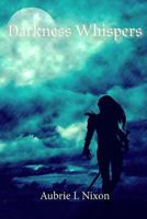 Darkness Whispers (The Darkness Series) (Volume 1) 1539394328 Book Cover