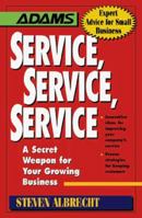 Service, Service, Service: A Secret Weapon for Your Growing Business 1558507582 Book Cover