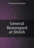 General Beauregard at Shiloh 1019878614 Book Cover