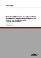 Die Balanced Scorecard ALS Instrument Des Strategischen Management in Einem Speditions- Und Logistikunternehmen 3638803805 Book Cover