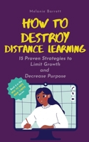 How to Destroy Distance Learning: 15 Proven Strategies to Limit Growth and Decrease Purpose 1777414024 Book Cover
