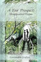 A Fair Prospect: Disappointed Hopes 1482098350 Book Cover
