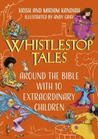 Whistlestop Tales: Around the Bible with 10 Extraordinary Children 1399801325 Book Cover