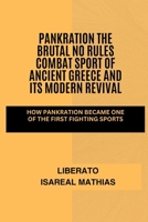 Pankration The Brutal No Rules Combat Sport of Ancient Greece and Its Modern Revival: How Pankration Became One of the First Fighting Sports (The ... Mental Toughness, and Combat Mastery) B0F12WN9L7 Book Cover