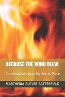 Because the Wind Blew: Conversations from My Secret Place 1795198168 Book Cover