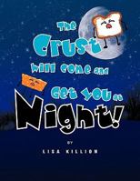 The Crust Will Come and Get You at Night! 144152584X Book Cover