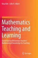 Mathematics Teaching and Learning: South Korean Elementary Teachers' Mathematical Knowledge for Teaching 3319135414 Book Cover
