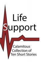 Life Support: Collection of Ten Short Stories B0FSZH9F8B Book Cover