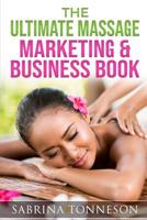 The Ultimate Massage Marketing & Business Book: 6 Books In 1 To Help You Boost Profits 1947125257 Book Cover