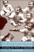 The Transition from Infancy to Language: Acquiring the Power of Expression 0521483794 Book Cover