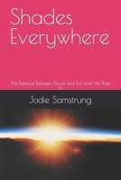 Shades Everywhere: The Balance Between Good and Evil and All That Is B0CD167ZZ7 Book Cover