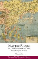 Matteo Ricci and the Catholic Mission to China, 1583–1610: A Short History with Documents 1624664326 Book Cover