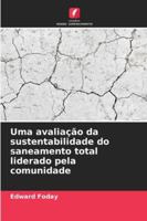 Uma avaliação da sustentabilidade do saneamento total liderado pela comunidade (Portuguese Edition) 6203904589 Book Cover