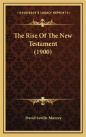 The Rise Of The New Testament 0548734232 Book Cover