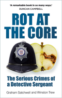 Rot at the Core: The Serious Crimes of a Detective Sergeant 0750996188 Book Cover
