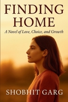 Finding Home: A Novel of Love, Choice, and Growth B0FNK3N6FP Book Cover