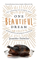 One Beautiful Dream: The Rollicking Tale of Family Chaos, Personal Passions, and Saying Yes to Them Both 0310349745 Book Cover