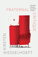 Fraternal Critique: The Politics of Muslim Community in France 0226838285 Book Cover