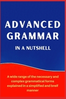 Advanced Grammar in a Nutshell: All the Necessary Grammatical Rules for Academic Purposes 1087207339 Book Cover