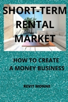 Short-Term Rental Market: How to Create A Money Business! 1804346888 Book Cover