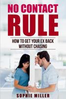 No Contact Rule: Get Your Ex Back in 30 Days Without Chasing 1532839308 Book Cover