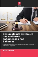 Desigualdade sistémica das mulheres bahamenses nas Bahamas: Dissecar questões feministas relevantes, incluindo a automonia corporal (Portuguese Edition) 6203852686 Book Cover