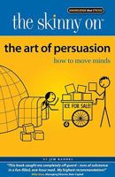 The Skinny on the Art of Persuasion: How to Move Minds 0982439008 Book Cover