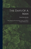 The Days Of A Man: Being Memories Of A Naturalist, Teacher, And Minor Prophet Of Democracy 1377986144 Book Cover