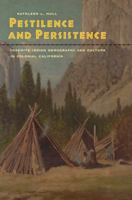 Pestilence and Persistence: Yosemite Indian Demography and Culture in Colonial California 0520258479 Book Cover