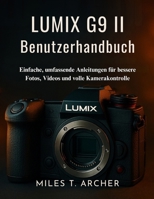 Lumix G9 II Benutzerhandbuch: Einfache, umfassende Anleitungen für bessere Fotos, Videos und volle Kamerakontrolle (German Edition) B0FJ7CWPS5 Book Cover