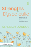 Strengths of Dyscalculia: Learning from the Lived Experiences of Twice Exceptional Adults 1032864966 Book Cover