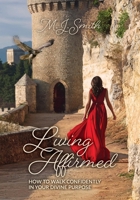 Living Affirmed: How to Walk Confidently in Your Divine Purpose B0DXPBL4ST Book Cover