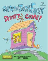 Dad, the Tooth Fairy Didn't Come! 0984243410 Book Cover