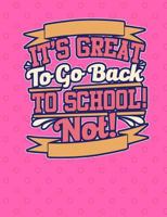 It's Great To Go Back To School! Not! 7.44" x 9.69" 150 pages: College Ruled Line Paper Notebook For Students Or Teachers At School & College. 1725164221 Book Cover