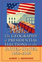The Geography Of Presidential Elections In The United States, 1868-2004 0786422173 Book Cover