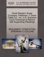 Great Western Sugar Company, Petitioner, v. Davis Cattle Co., Inc. U.S. Supreme Court Transcript of Record with Supporting Pleadings 1270669303 Book Cover